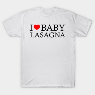 i love baby lasagna T-Shirt
